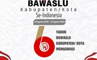 Sejarah 6 tahun Bawaslu Kab/Kota
